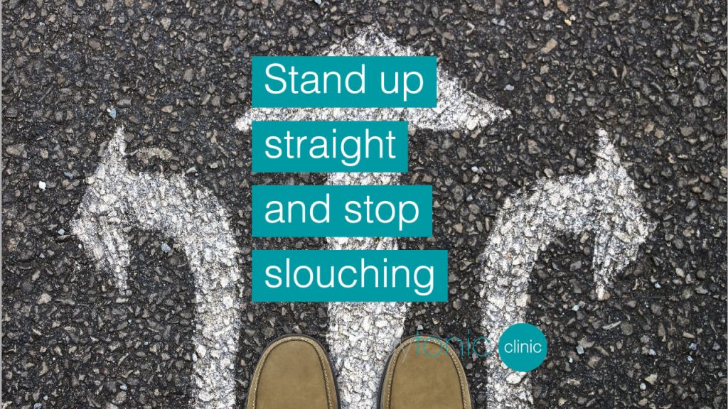 Stand up straight and stop slouching bodytonic clinic SE16
