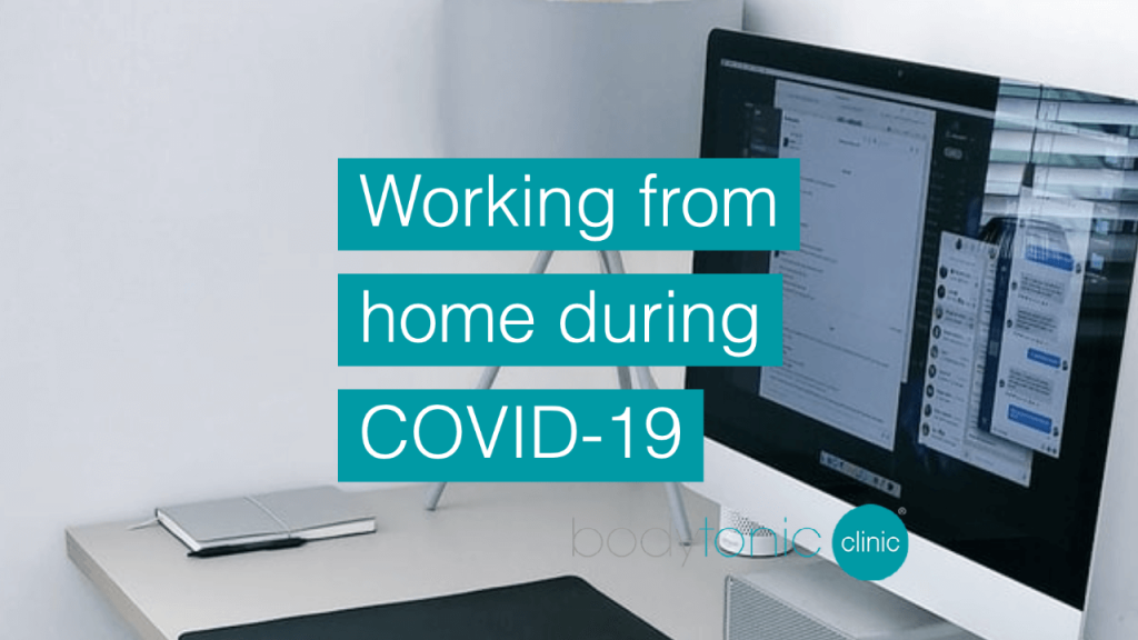 Working from home during COVID-19 bodytonic clinic london