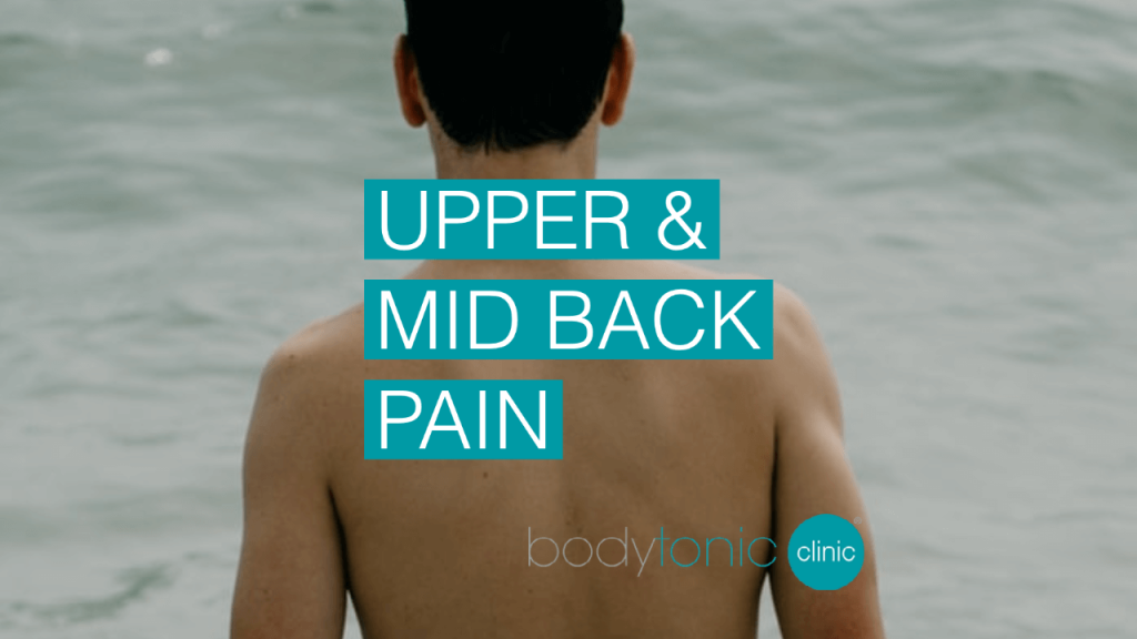 Upper back and mid pack pain at bodytonic clinic London