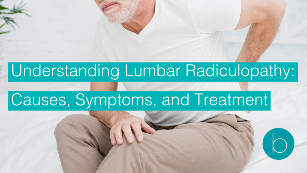 Understanding Lumbar Radiculopathy: Causes, Symptoms, and Treatment