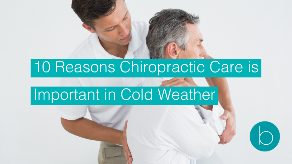 A chiropractor in a white polo shirt adjusting the shoulder of an older man in a white long-sleeve shirt during a session. Overlaid text reads: "10 Reasons Chiropractic Care is Important in Cold Weather." A teal circular logo with a lowercase “b” is in the bottom right corner.